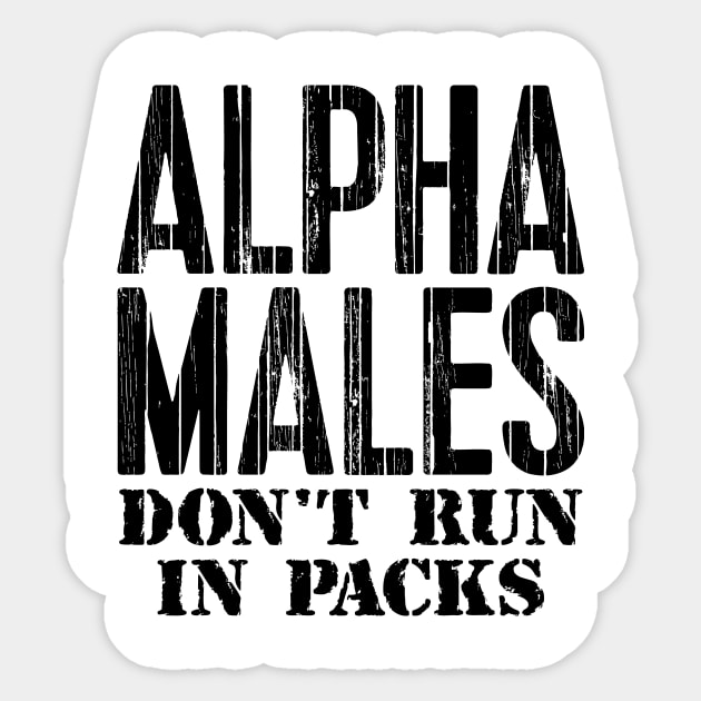 Alpha Males Don't Run In Packs Sticker by colorsplash